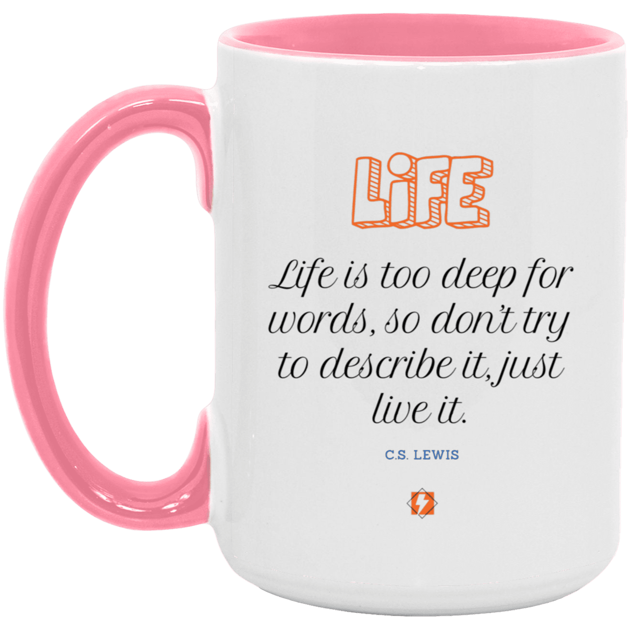 Ceramic Large Mug 15oz with inspiring Lewis quote: CS107 - Life is too deep for words - Color: White/Pink