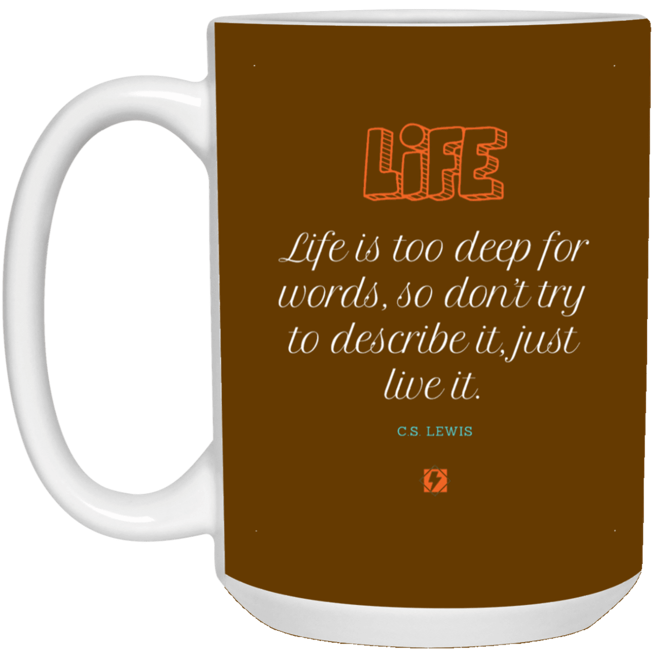 Ceramic Large Mug 15oz with inspiring Lewis quote: CS107 - Life is too deep for words - Color: Brown