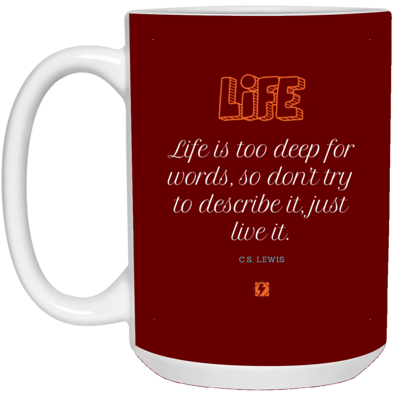 Ceramic Large Mug 15oz with inspiring Lewis quote: CS107 - Life is too deep for words - Color: Maroon