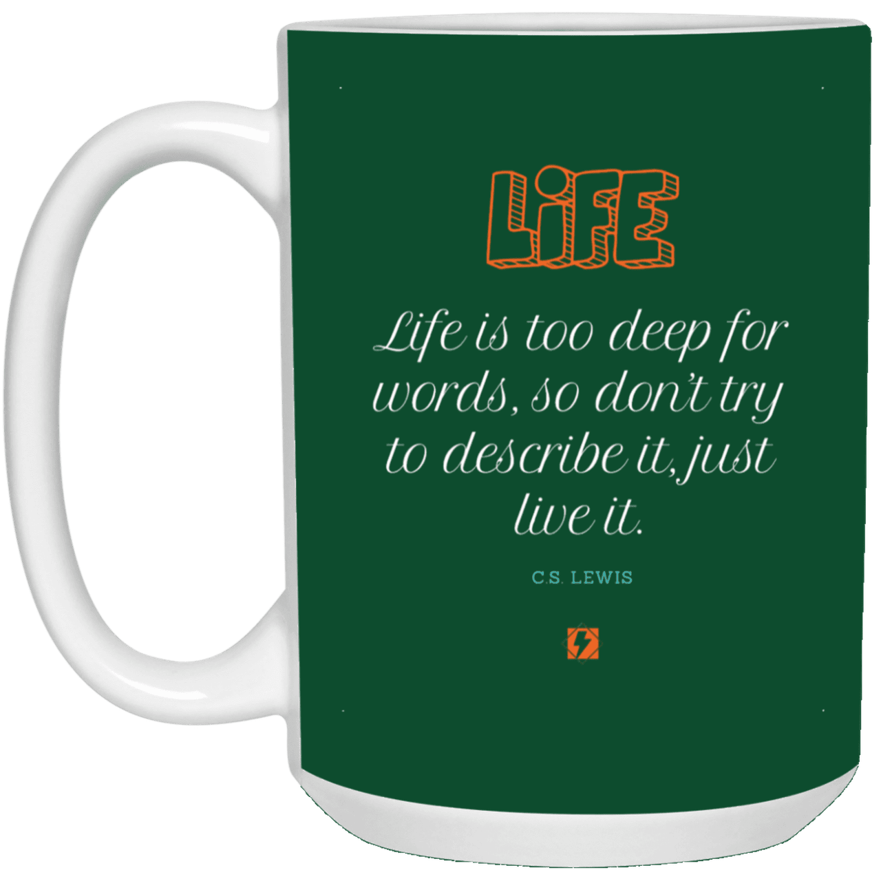 Ceramic Large Mug 15oz with inspiring Lewis quote: CS107 - Life is too deep for words - Color: Forest