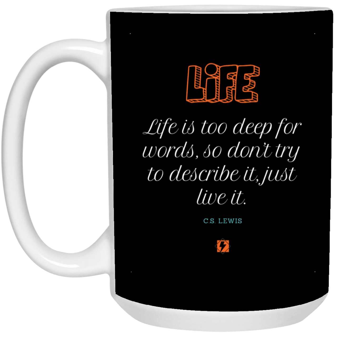 Ceramic Large Mug 15oz with inspiring Lewis quote: CS107 - Life is too deep for words - Color: Black White