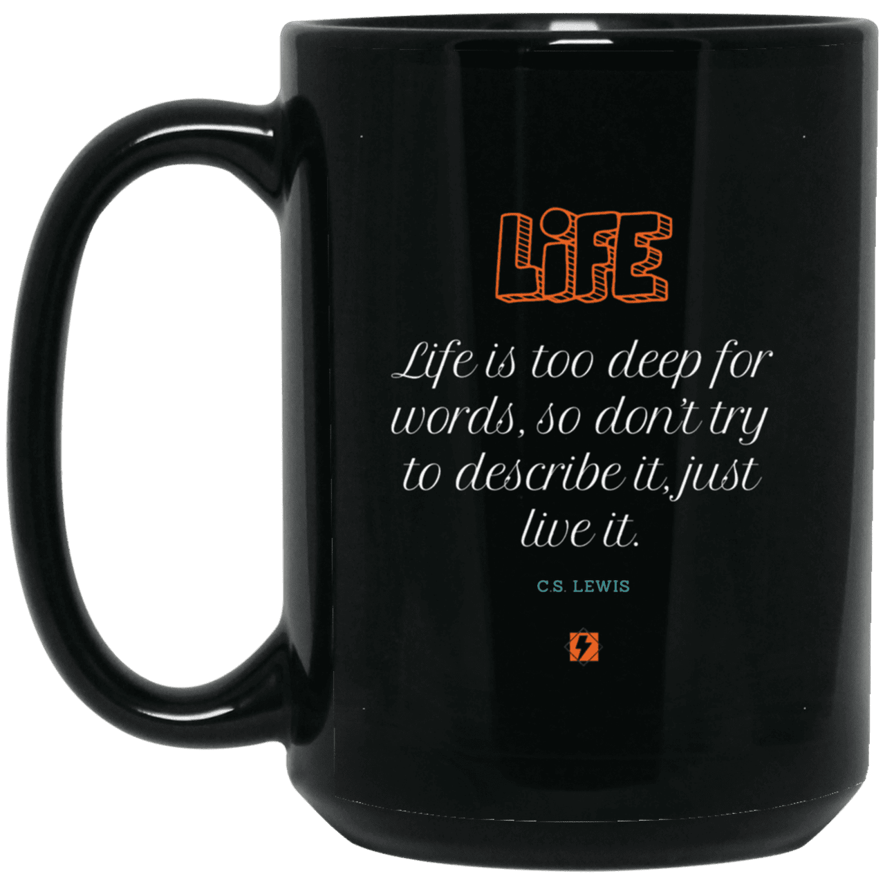 Ceramic Large Mug 15oz with inspiring Lewis quote: CS107 - Life is too deep for words - Color: Plain Black