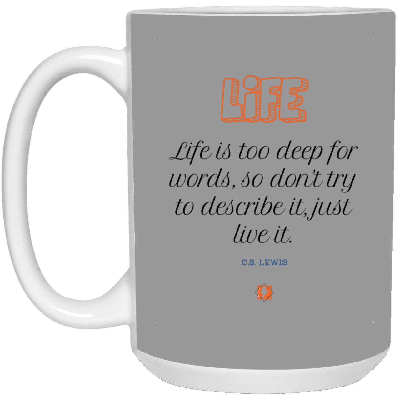 Ceramic Large Mug 15oz with inspiring Lewis quote: CS107 - Life is too deep for words - Color: Gray