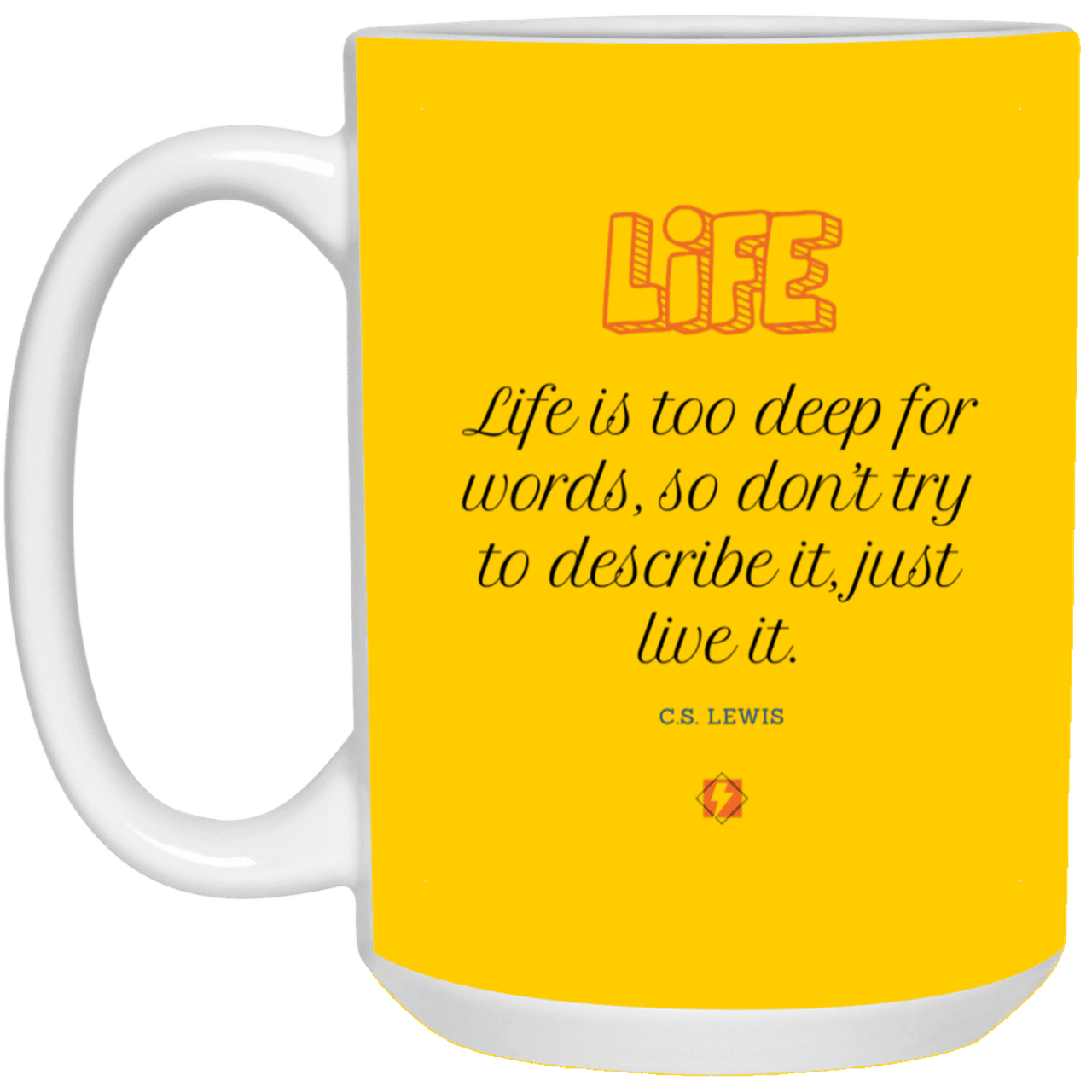 Ceramic Large Mug 15oz with inspiring Lewis quote: CS107 - Life is too deep for words - Color: Athletic Gold