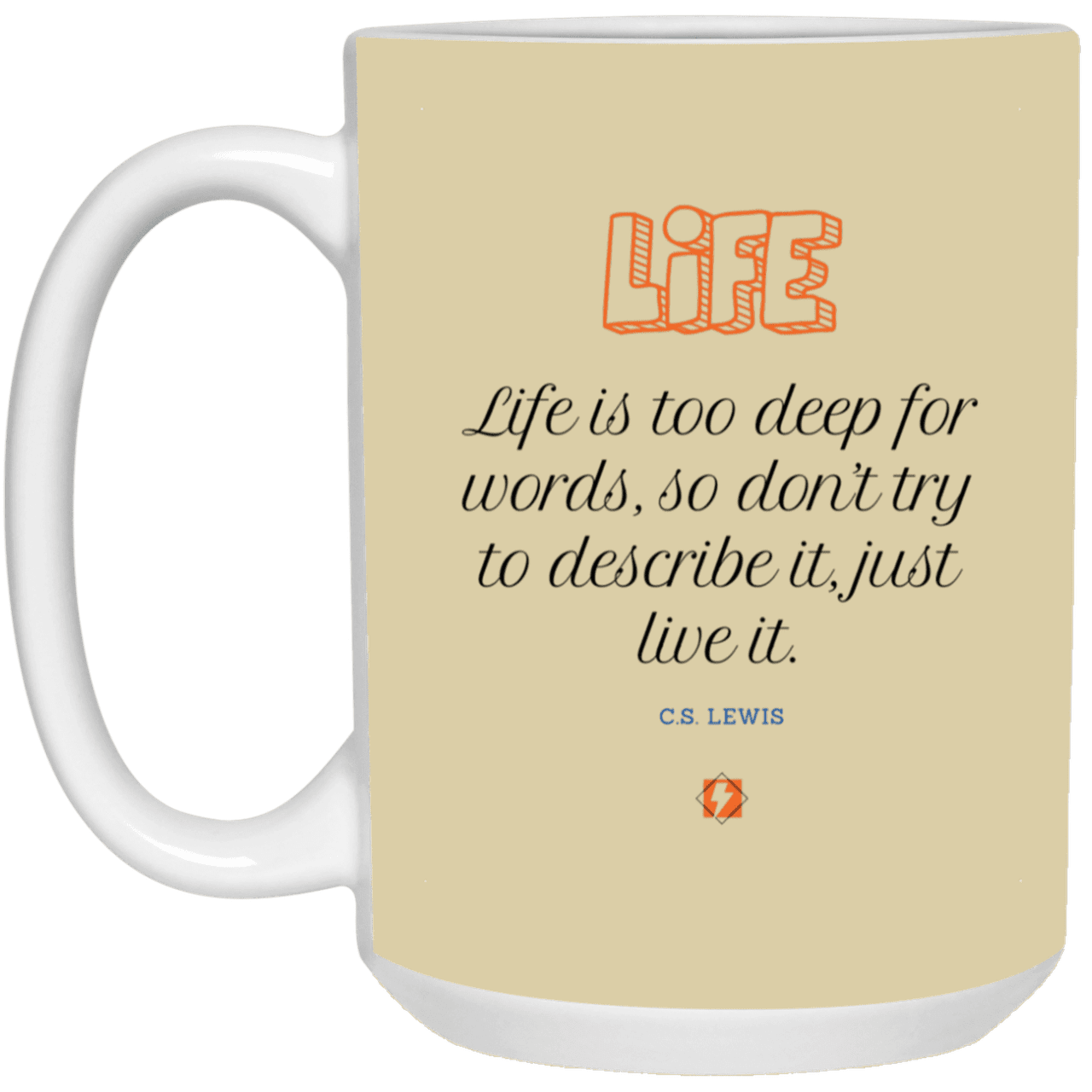 Ceramic Large Mug 15oz with inspiring Lewis quote: CS107 - Life is too deep for words - Color: Tan