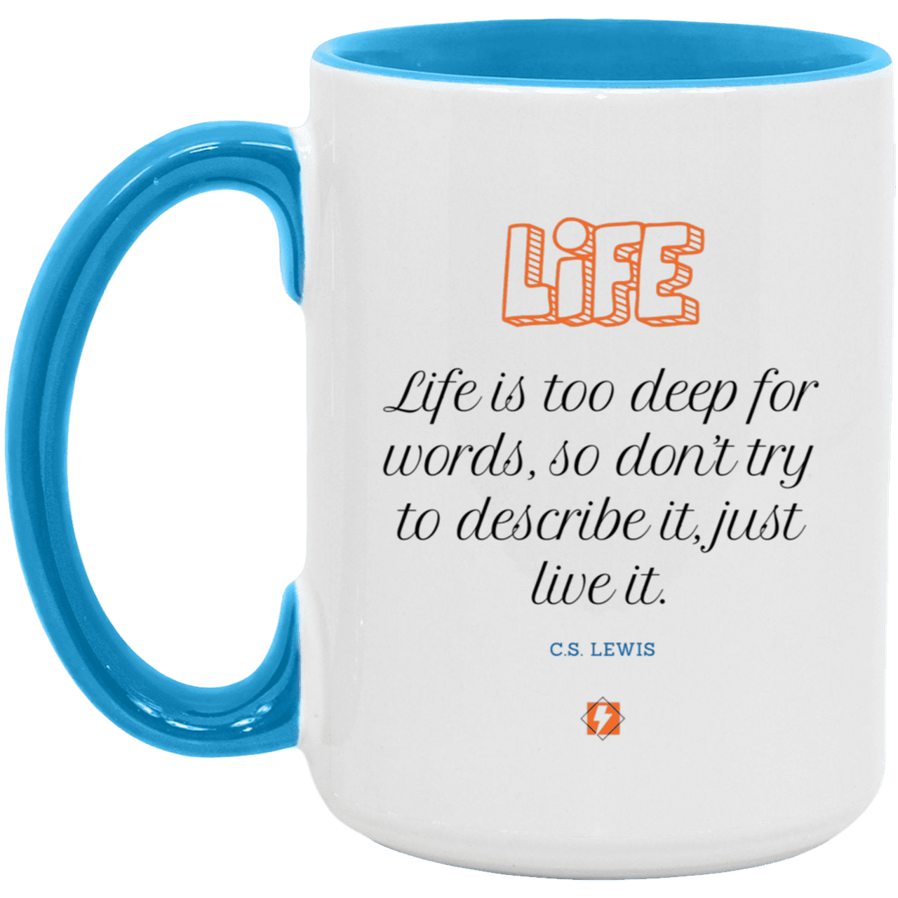 Ceramic Large Mug 15oz with inspiring Lewis quote: CS107 - Life is too deep for words - Color: White/Light Blue