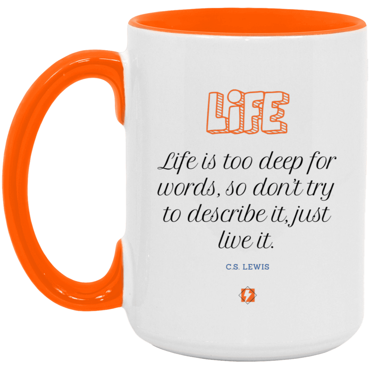 Ceramic Large Mug 15oz with inspiring Lewis quote: CS107 - Life is too deep for words - Color: White/Orange