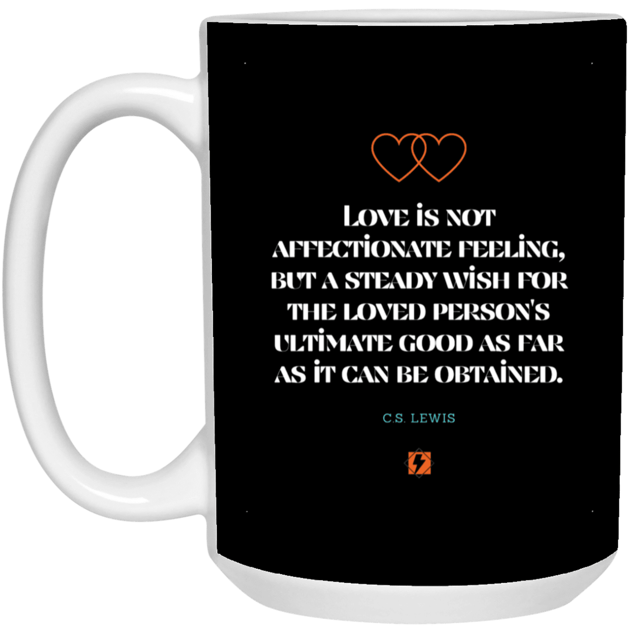 Ceramic Large Mug 15oz with inspiring Lewis quote: CS108 - Love is about the ultimate good - Color: Black White