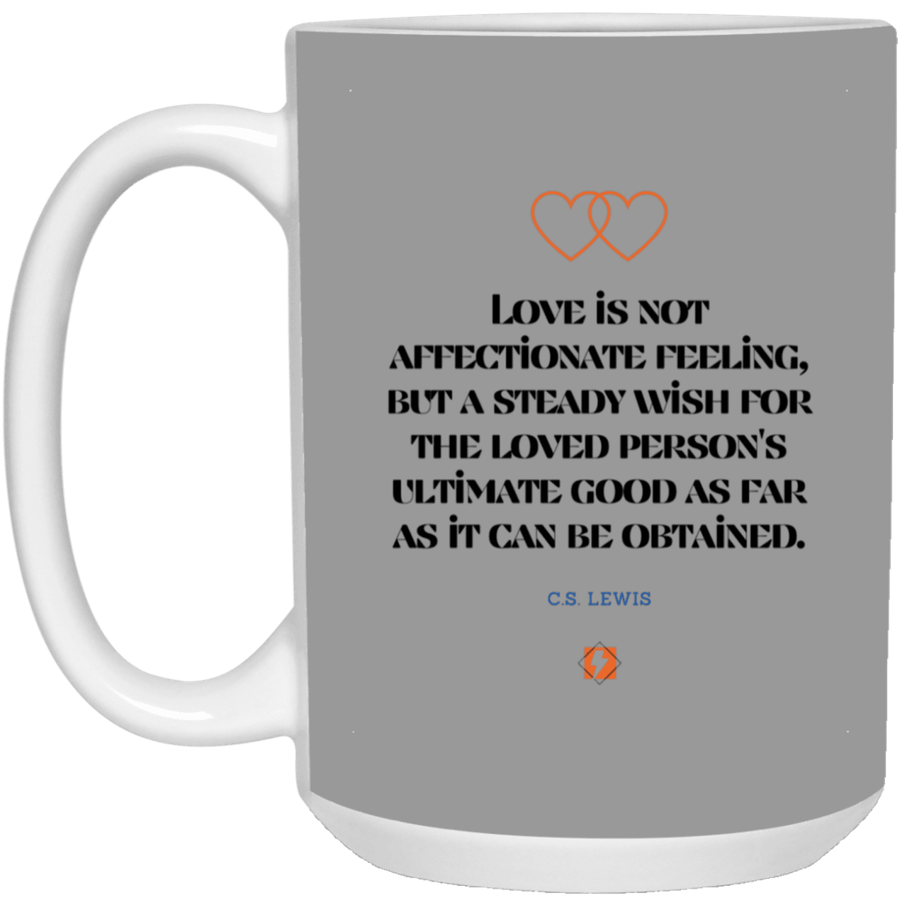 Ceramic Large Mug 15oz with inspiring Lewis quote: CS108 - Love is about the ultimate good - Color: Gray