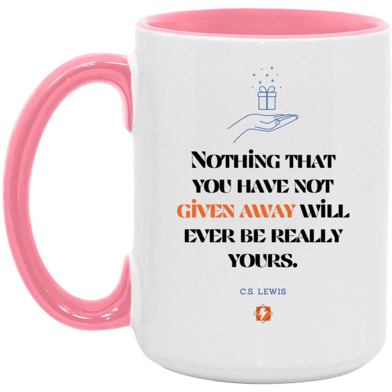 Ceramic Large Mug 15oz with inspiring Lewis quote: CS111 - Give away to possess it - Color: White/Pink