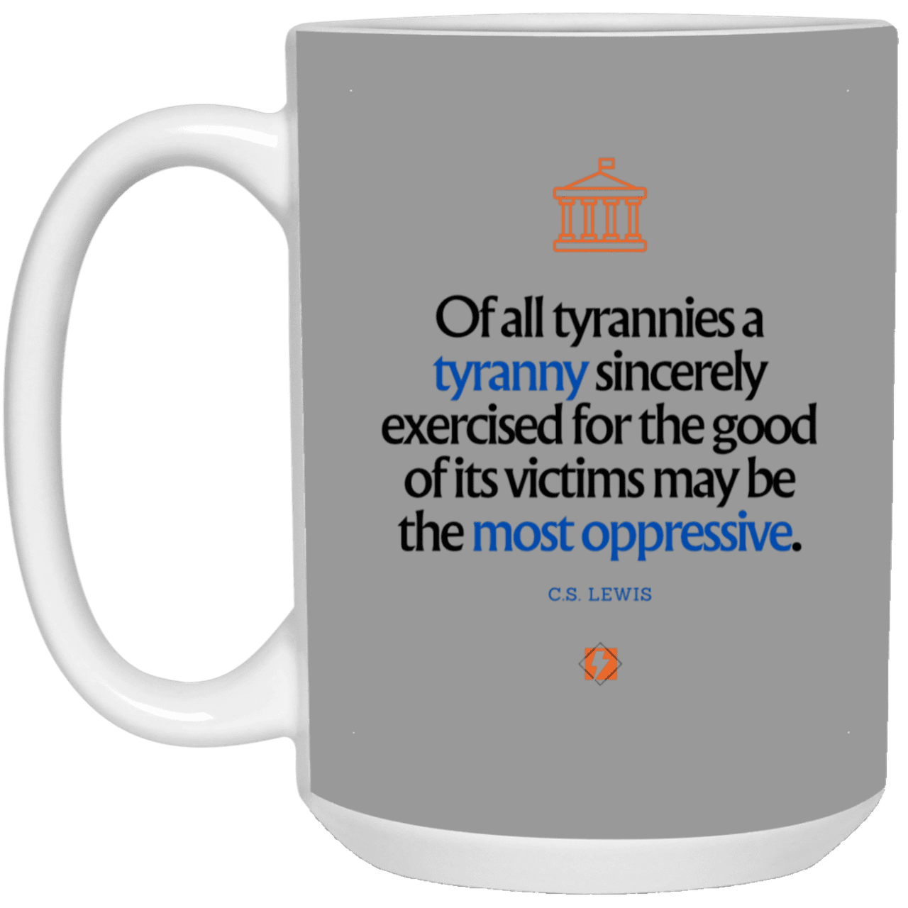 Ceramic Large Mug 15oz with inspiring Lewis quote: CS112 - Tyranny is amplified by sincere intention - Color: Royal Gray