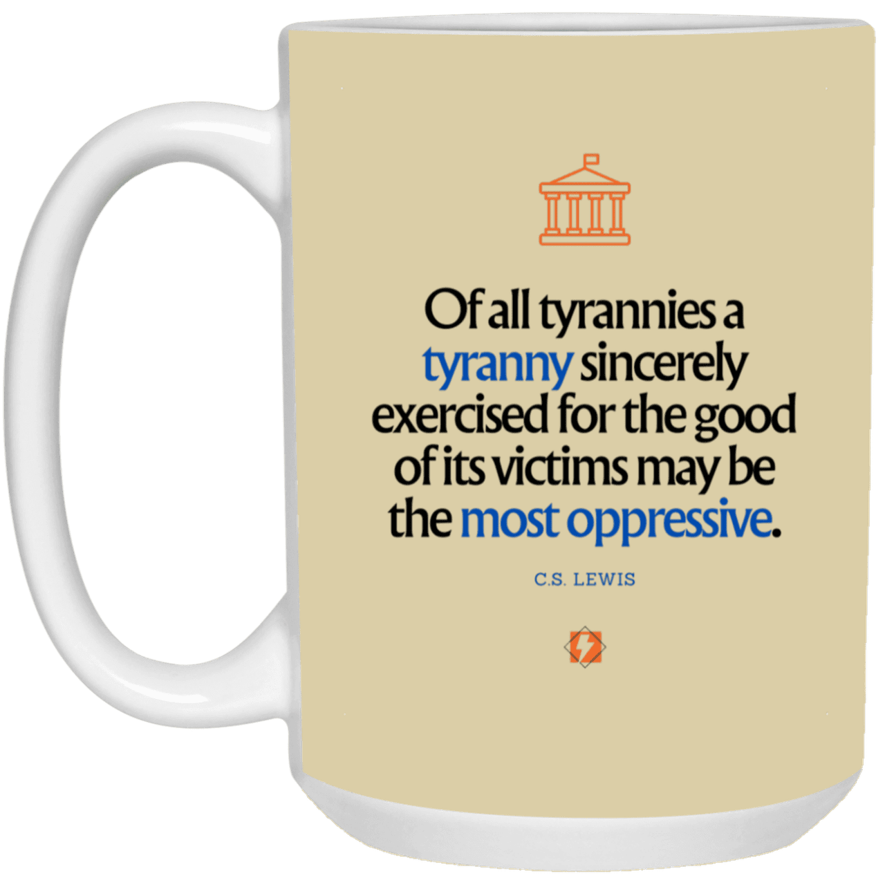 Ceramic Large Mug 15oz with inspiring Lewis quote: CS112 - Tyranny is amplified by sincere intention - Color: Tan Maroon