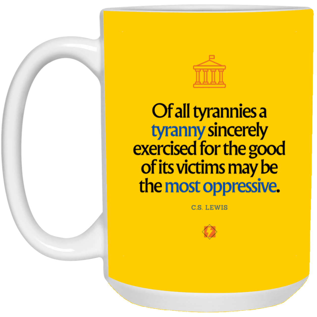 Ceramic Large Mug 15oz with inspiring Lewis quote: CS112 - Tyranny is amplified by sincere intention - Color: Forest Athletic Gold