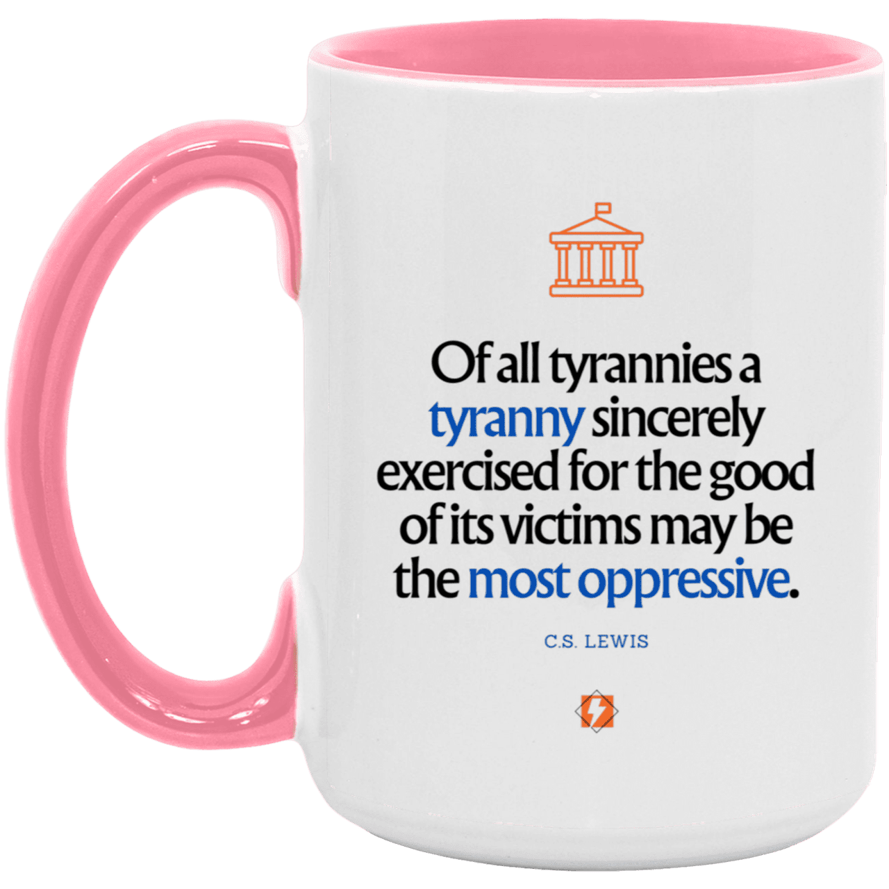 Ceramic Large Mug 15oz with inspiring Lewis quote: CS112 - Tyranny is amplified by sincere intention - Color: Plain Black White/Pink