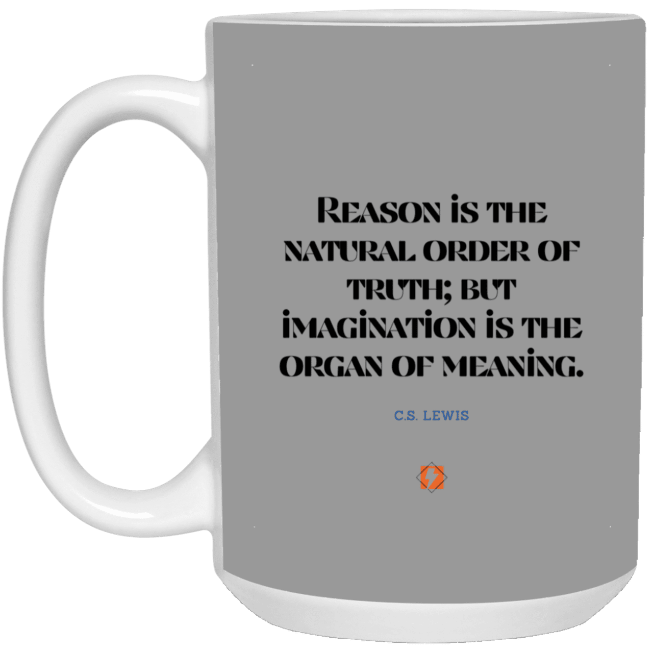 Ceramic Large Mug 15oz with inspiring Lewis quote: CS113 - Truth and meaning require reason and imagination - Color: Gray Black White