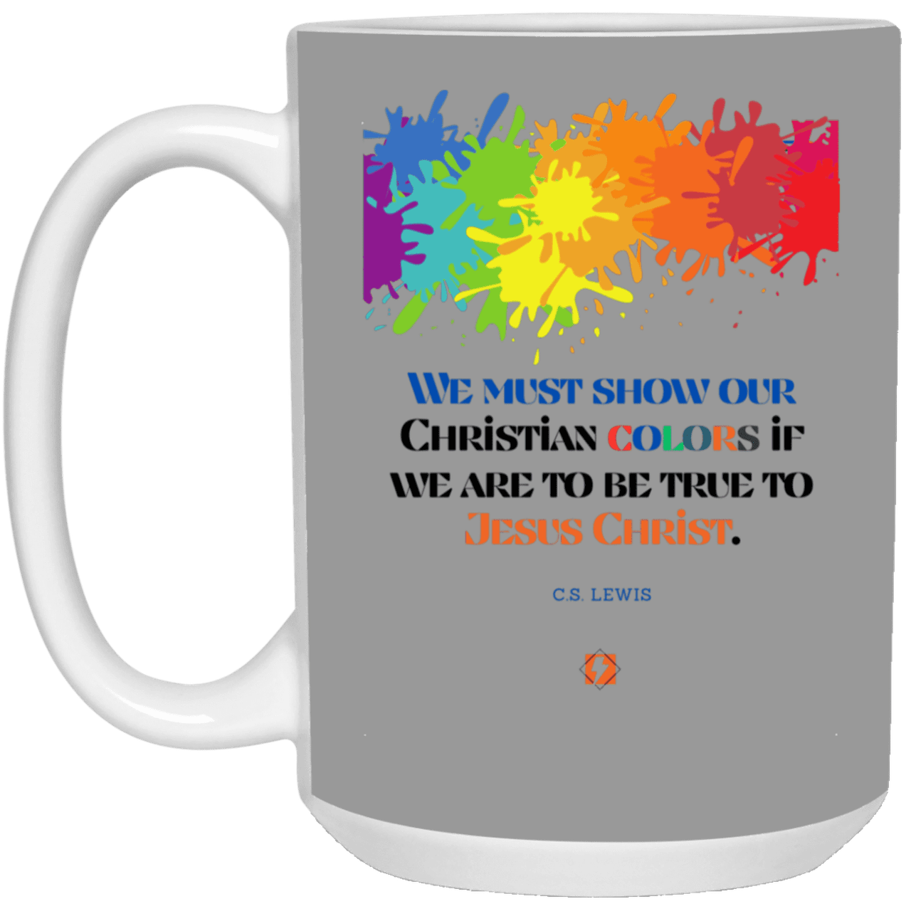 Ceramic Large Mug 15oz with inspiring Lewis quote: CS117 - Show your Christian colors to be true - Color: Royal Gray