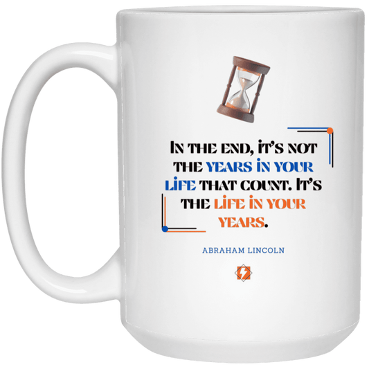 Ceramic Large Mug 15oz with inspiring Lincoln quote: L101 - Life in your years, not years in your life - Color: Plain White