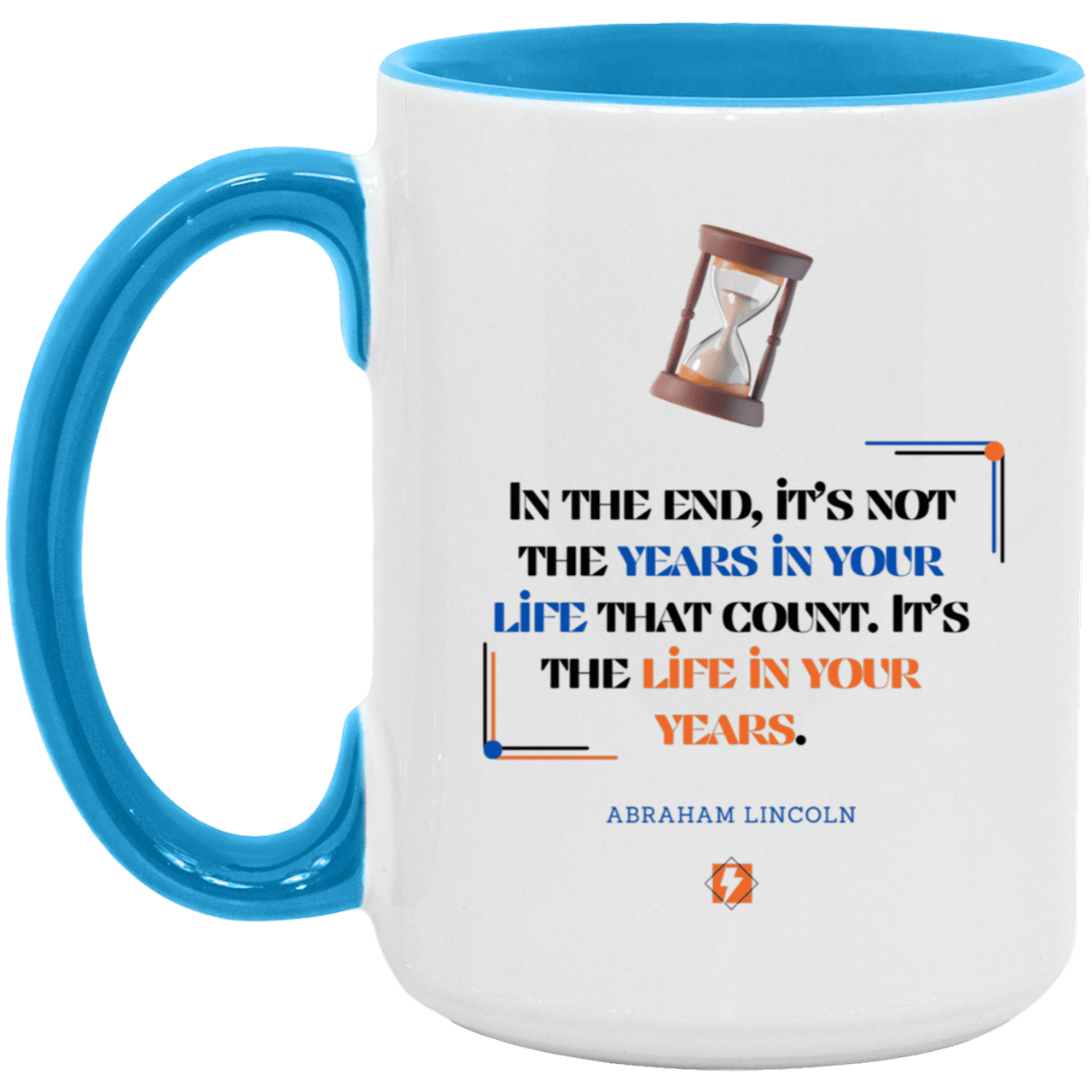 Ceramic Large Mug 15oz with inspiring Lincoln quote: L101 - Life in your years, not years in your life - Color: White/Light Blue