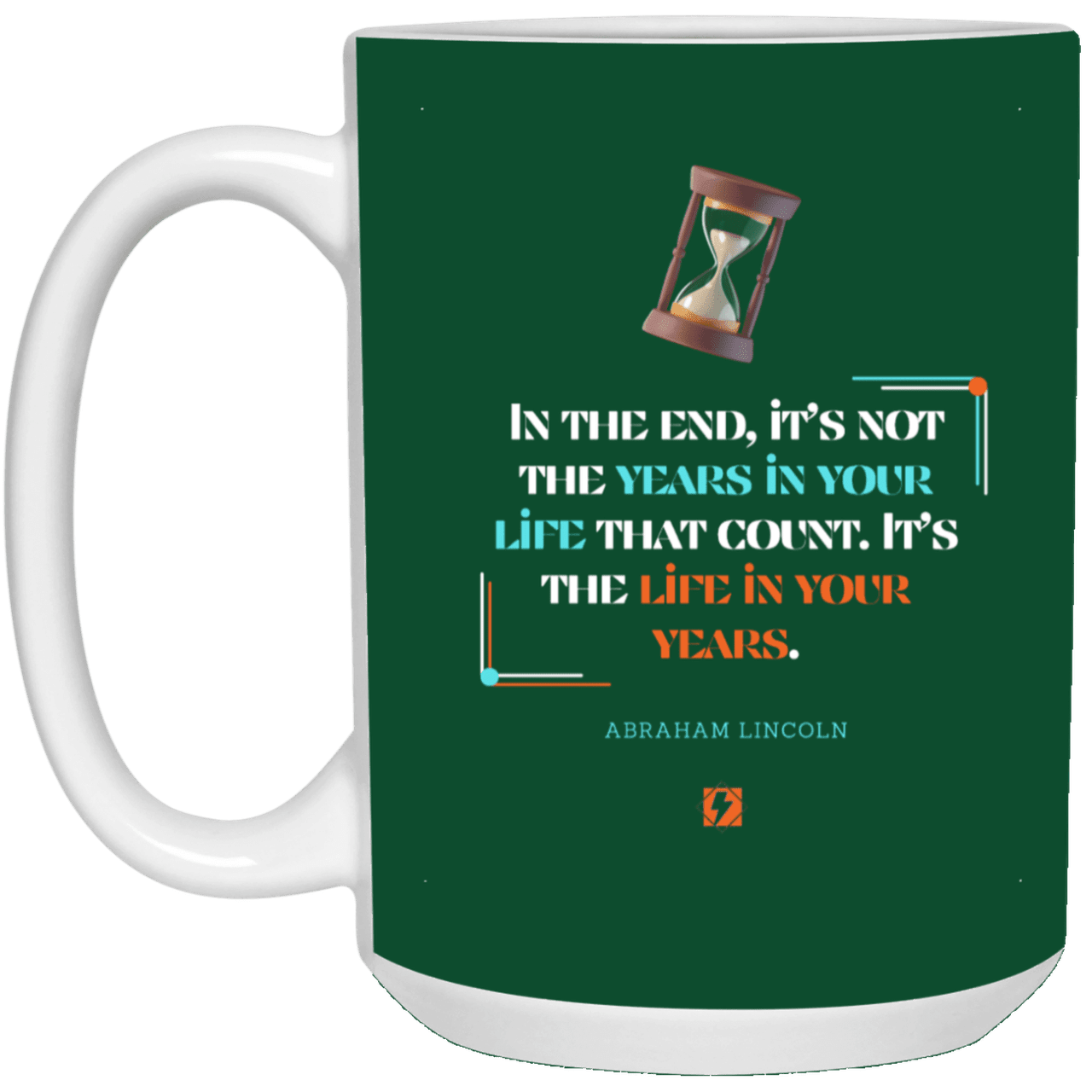 Ceramic Large Mug 15oz with inspiring Lincoln quote: L101 - Life in your years, not years in your life - Color: Forest