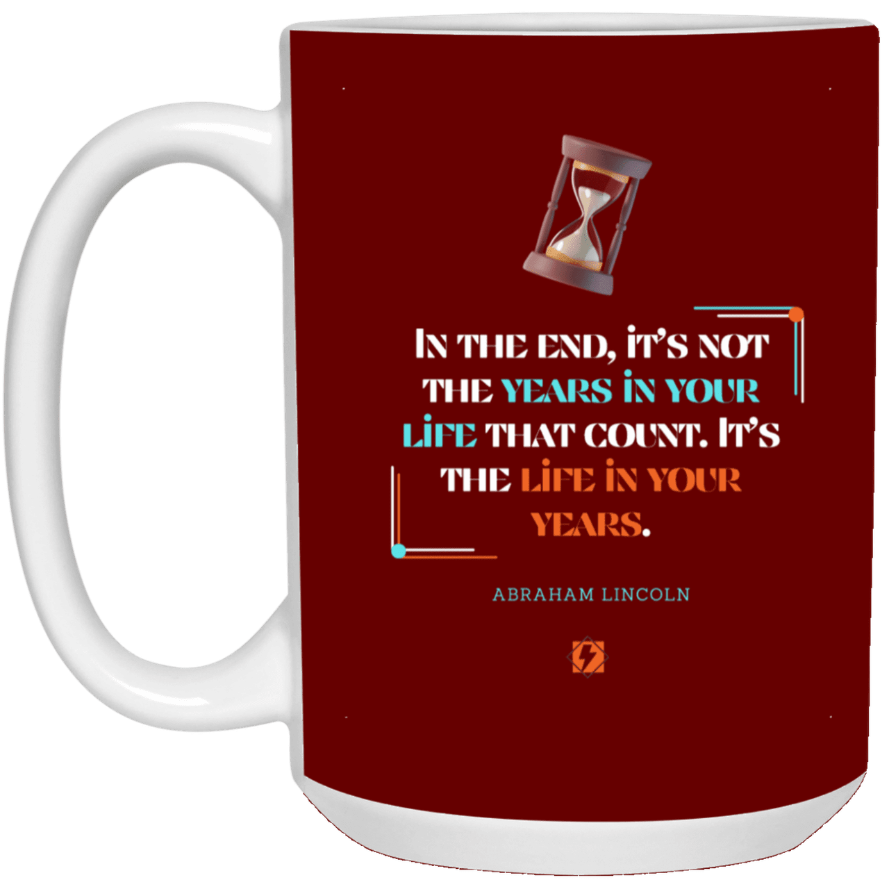 Ceramic Large Mug 15oz with inspiring Lincoln quote: L101 - Life in your years, not years in your life - Color: Maroon