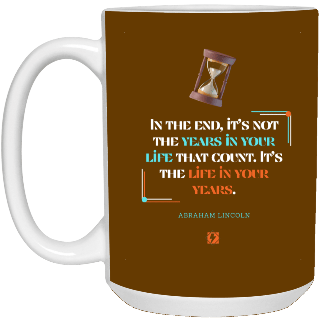 Ceramic Large Mug 15oz with inspiring Lincoln quote: L101 - Life in your years, not years in your life - Color: Brown