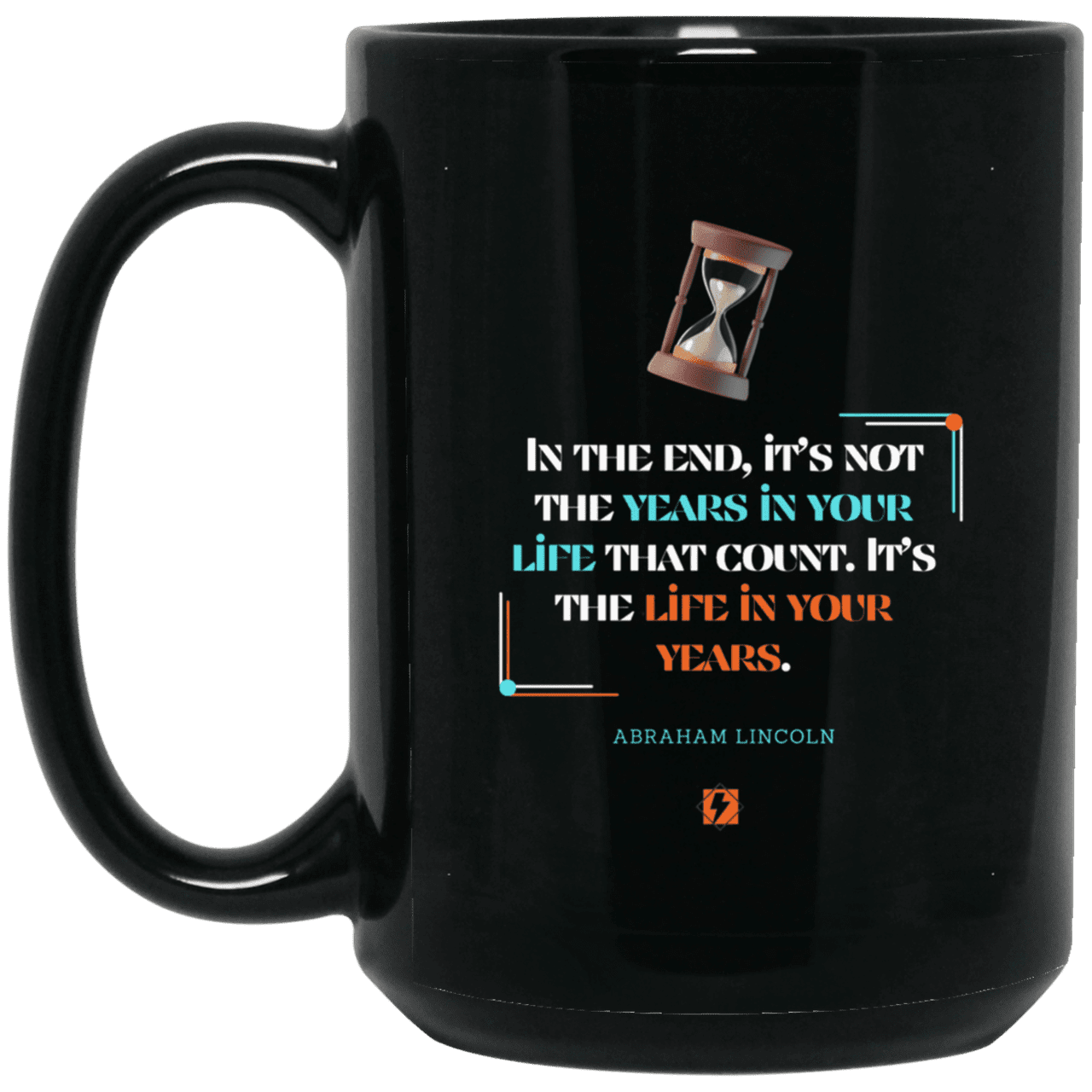 Ceramic Large Mug 15oz with inspiring Lincoln quote: L101 - Life in your years, not years in your life - Color: Plain Black