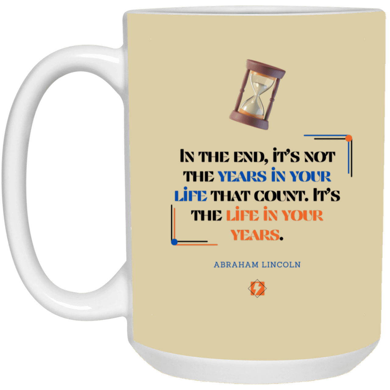 Ceramic Large Mug 15oz with inspiring Lincoln quote: L101 - Life in your years, not years in your life - Color: Tan