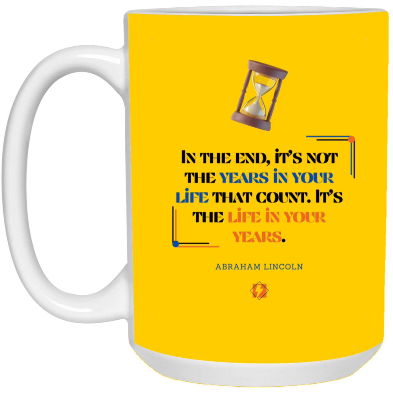 Ceramic Large Mug 15oz with inspiring Lincoln quote: L101 - Life in your years, not years in your life - Color: Athletic Gold