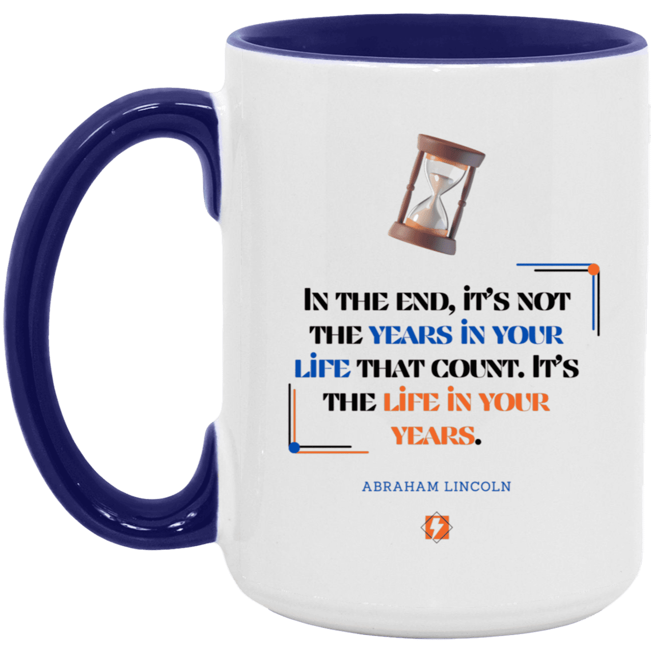 Ceramic Large Mug 15oz with inspiring Lincoln quote: L101 - Life in your years, not years in your life - Color: White/Midnight Blue