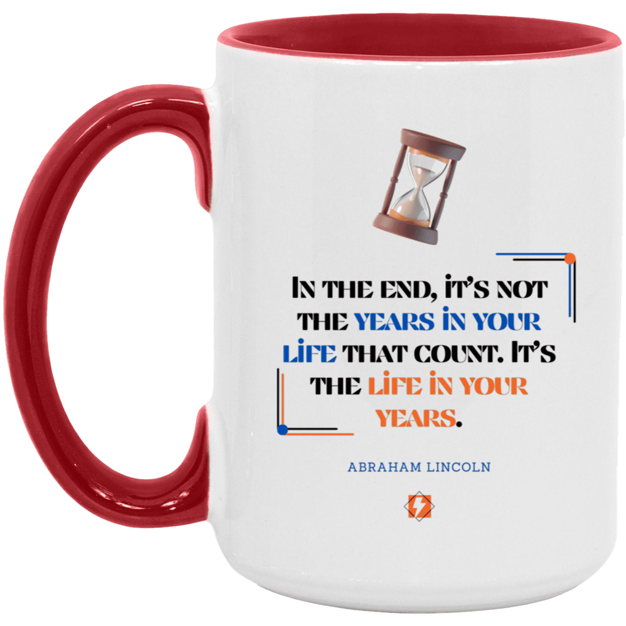 Ceramic Large Mug 15oz with inspiring Lincoln quote: L101 - Life in your years, not years in your life - Color: White/Red