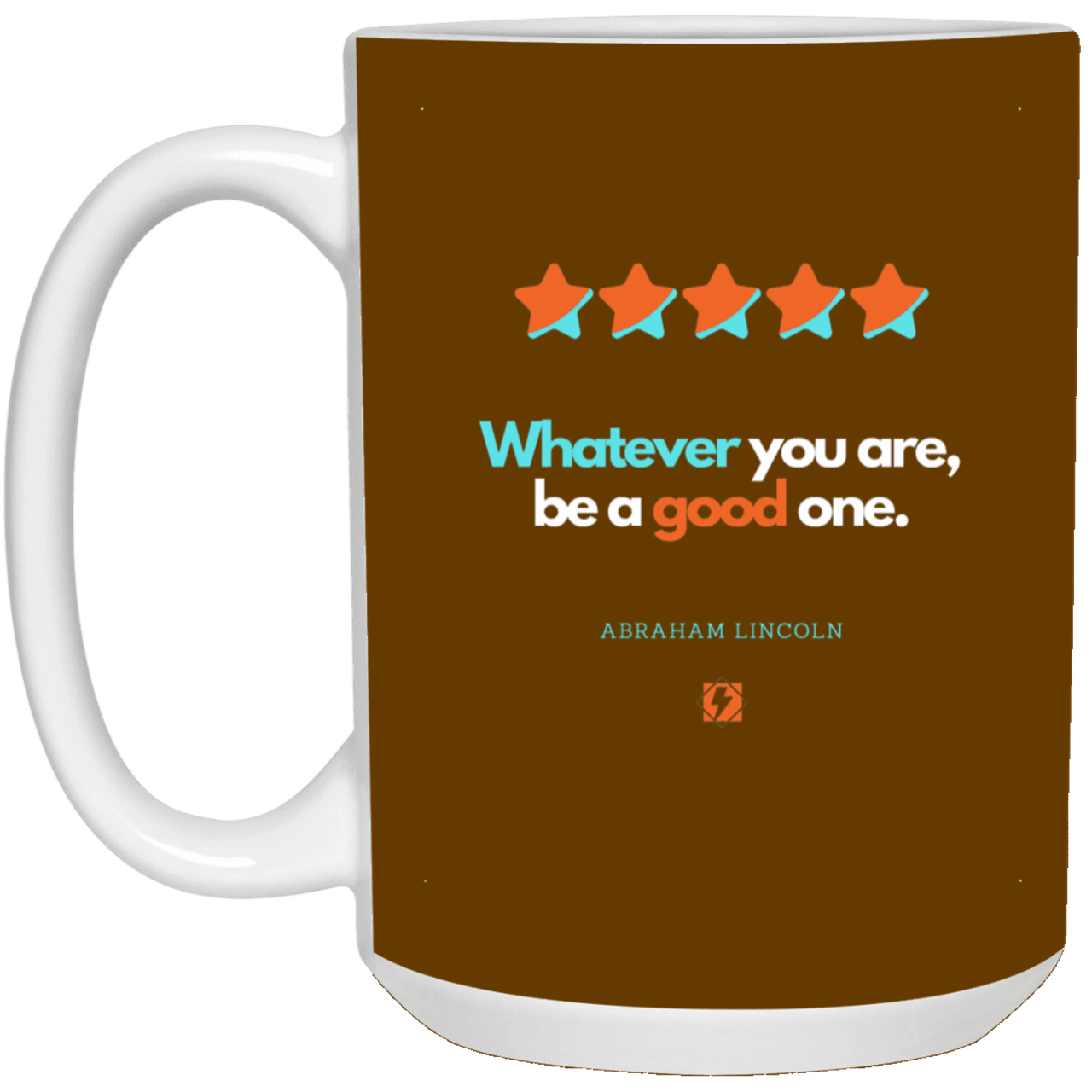 Ceramic Large Mug 15oz with inspiring Lincoln quote: L103 - Whatever you are, be a good one - Color: Brown