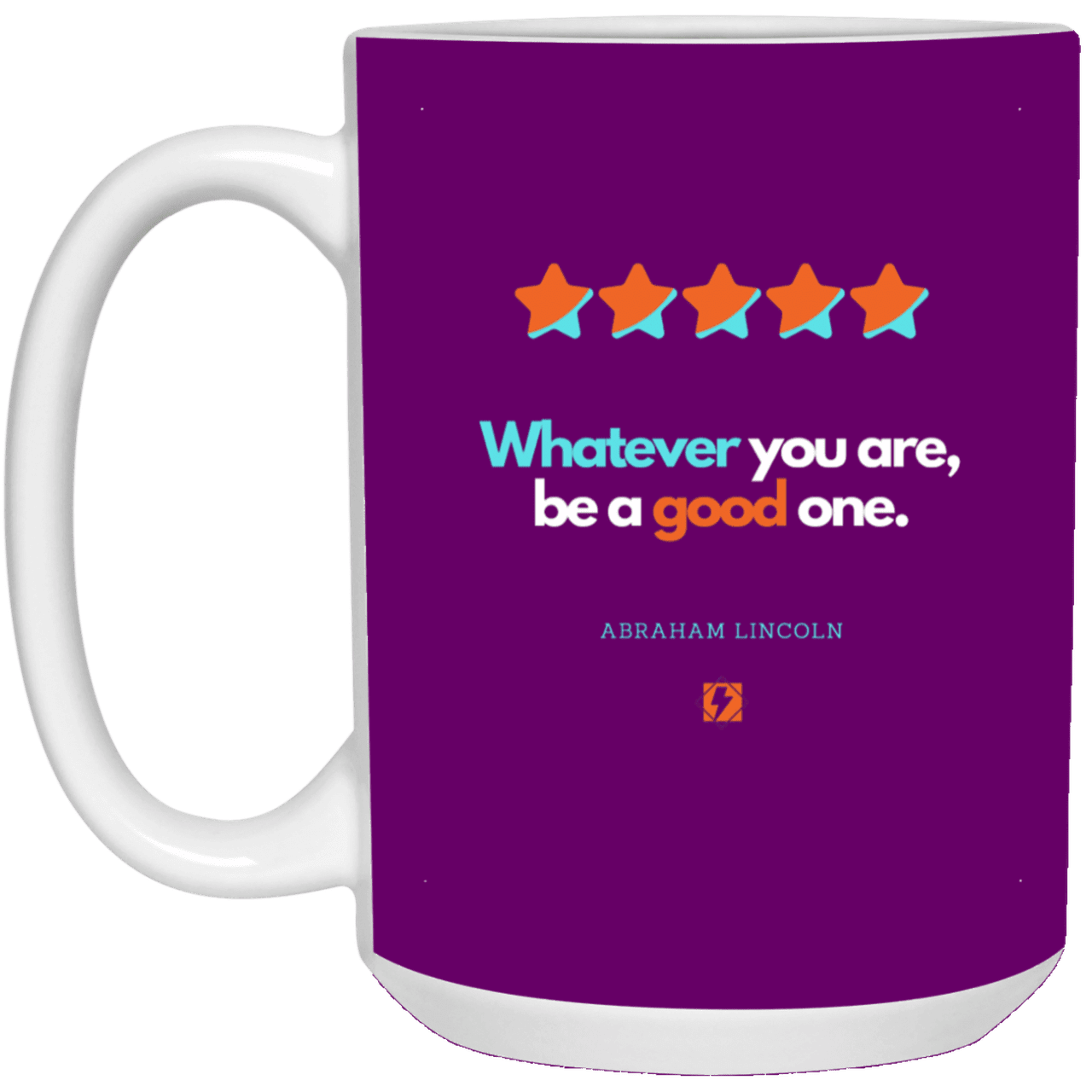 Ceramic Large Mug 15oz with inspiring Lincoln quote: L103 - Whatever you are, be a good one - Color: Purple