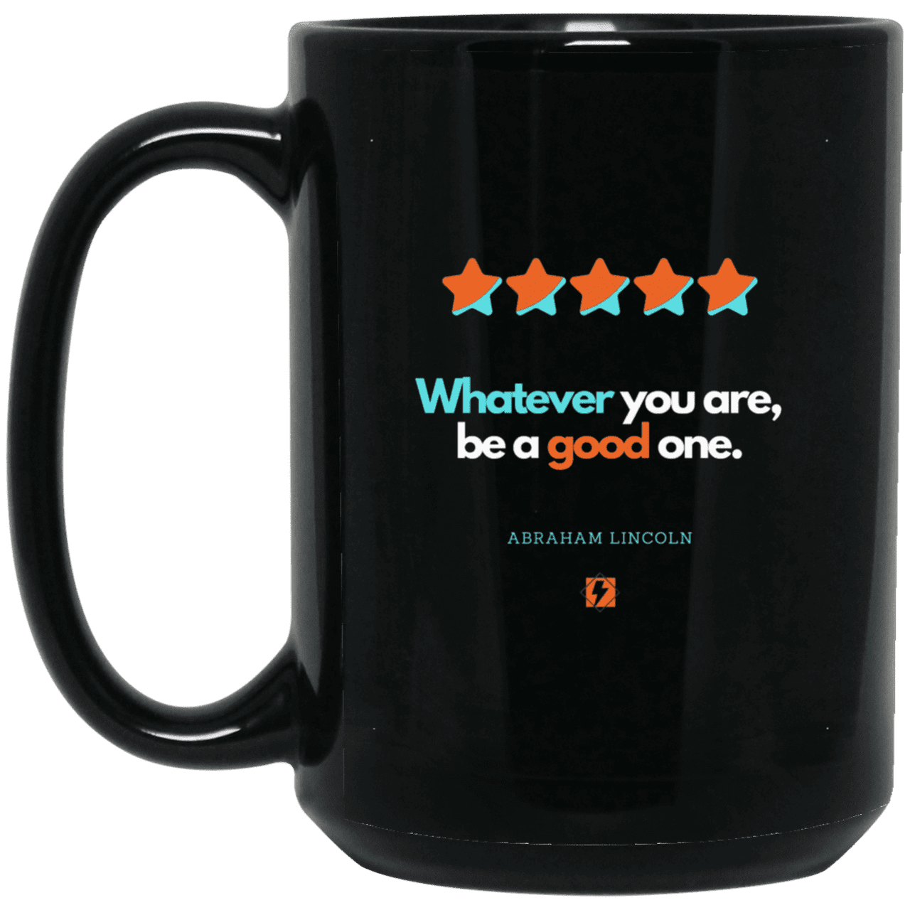 Ceramic Large Mug 15oz with inspiring Lincoln quote: L103 - Whatever you are, be a good one - Color: Plain Black