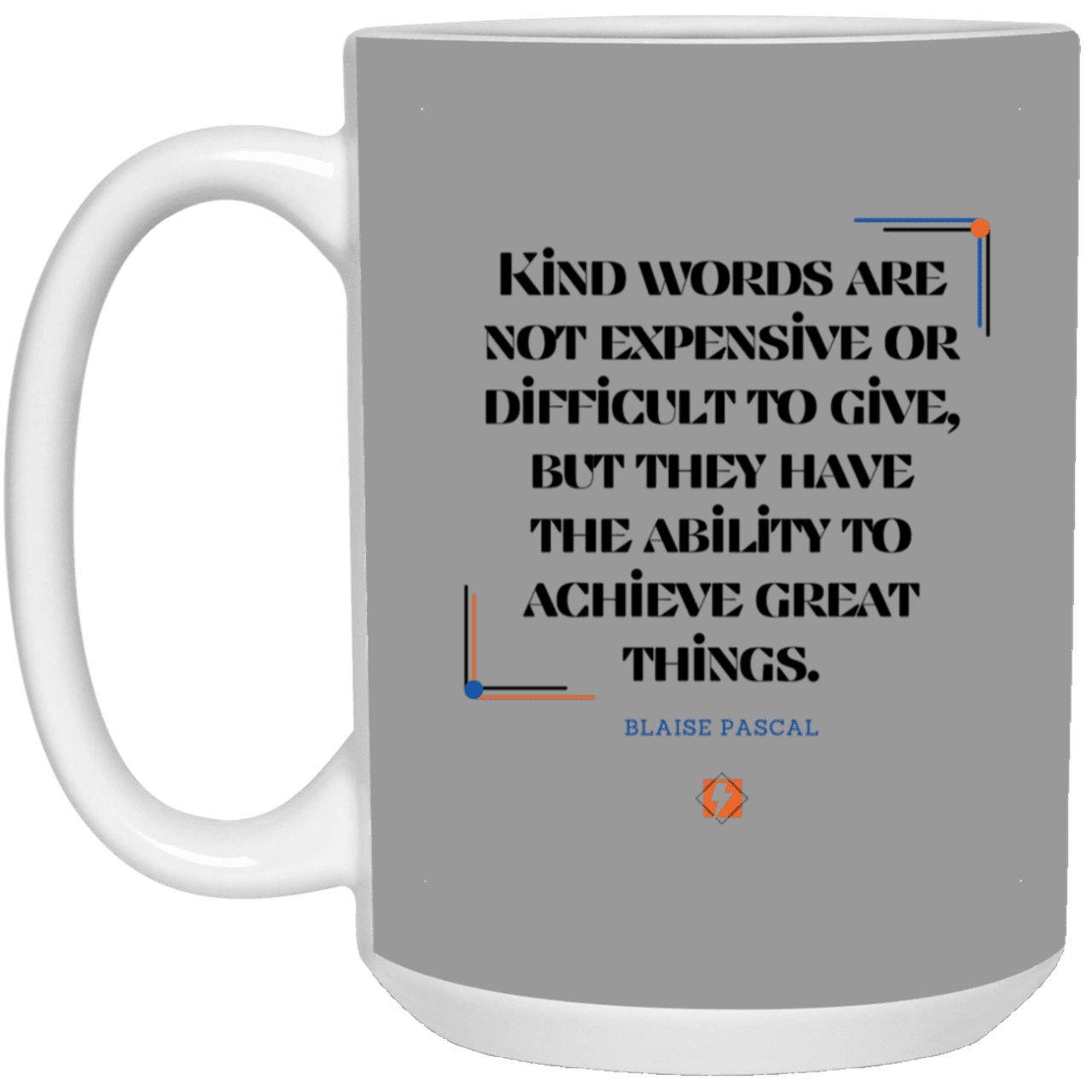 Ceramic Large Mug 15oz with inspiring Pascal quote: BP106 - Kind words achieve great things - Color: Gray