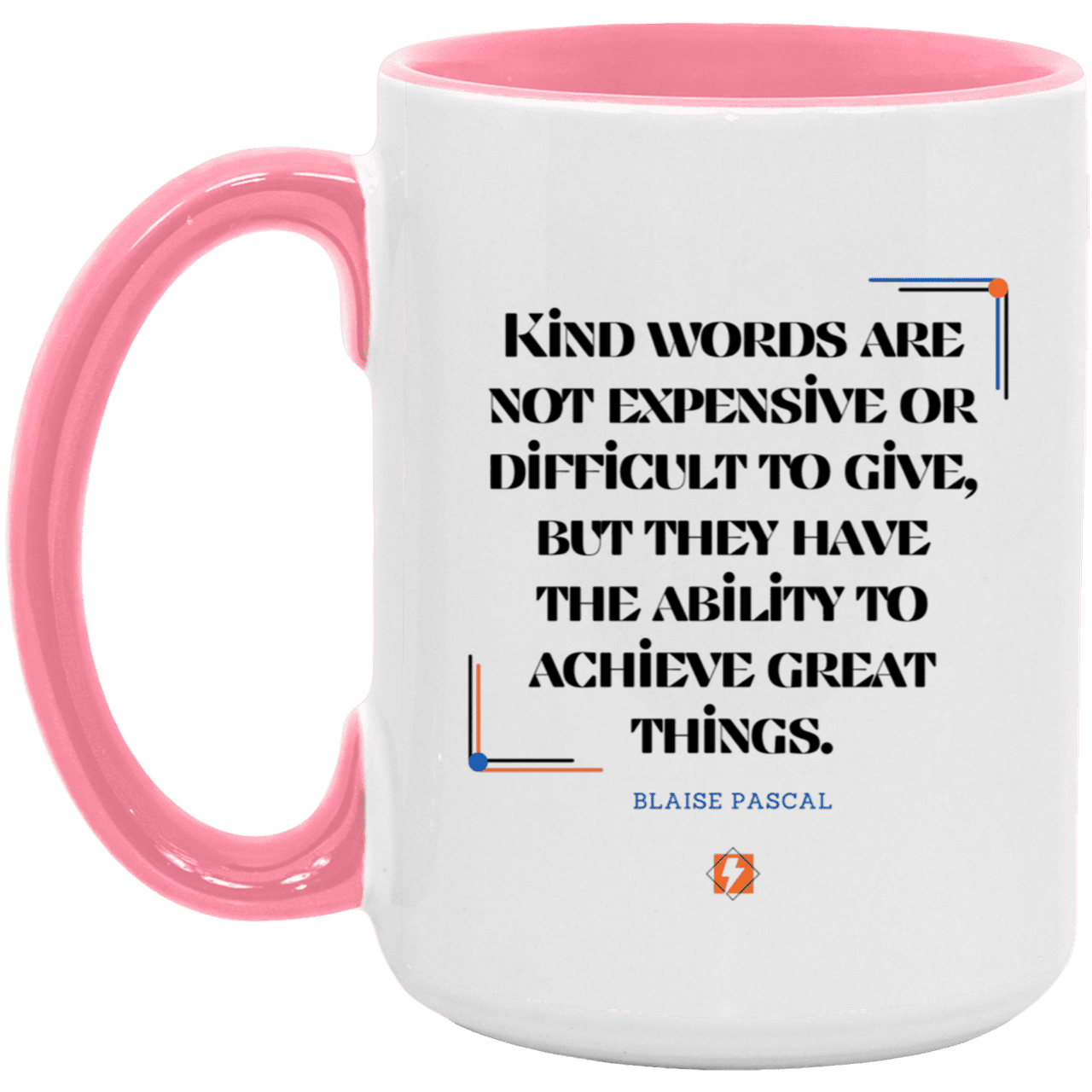 Ceramic Large Mug 15oz with inspiring Pascal quote: BP106 - Kind words achieve great things - Color: White/Pink