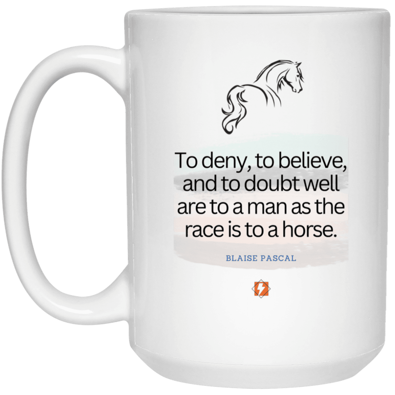 Ceramic Large Mug 15oz with inspiring Pascal quote: BP114 - Minds are like horses - Color: Plain White