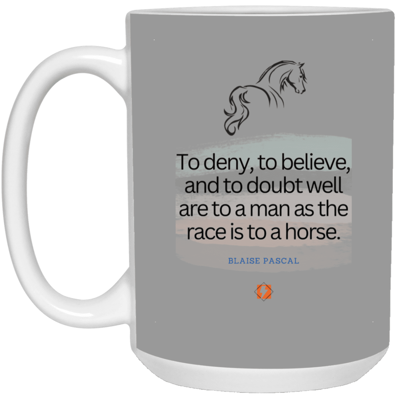 Ceramic Large Mug 15oz with inspiring Pascal quote: BP114 - Minds are like horses - Color: Gray