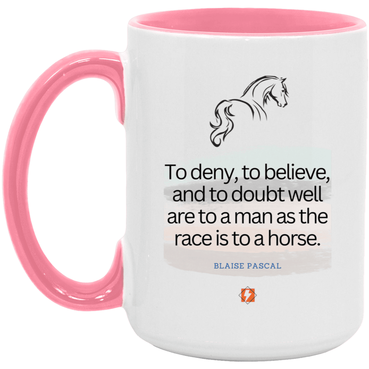 Ceramic Large Mug 15oz with inspiring Pascal quote: BP114 - Minds are like horses - Color: White/Pink