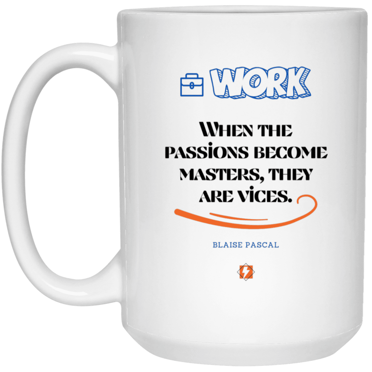 Ceramic Large Mug 15oz with inspiring Pascal quote: BP118 - Vices are passions that have become masters - Color: Plain White