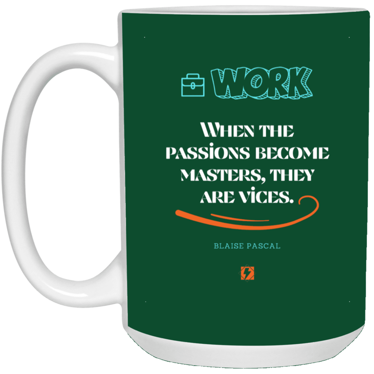 Ceramic Large Mug 15oz with inspiring Pascal quote: BP118 - Vices are passions that have become masters - Color: Forest