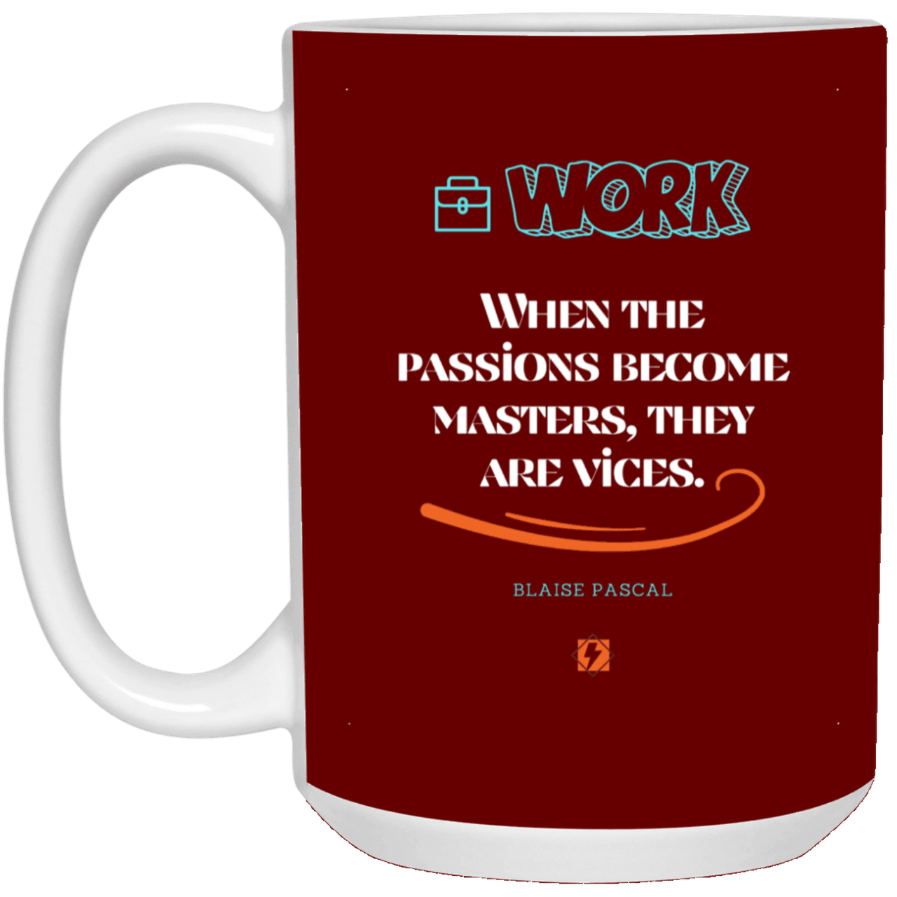 Ceramic Large Mug 15oz with inspiring Pascal quote: BP118 - Vices are passions that have become masters - Color: Maroon