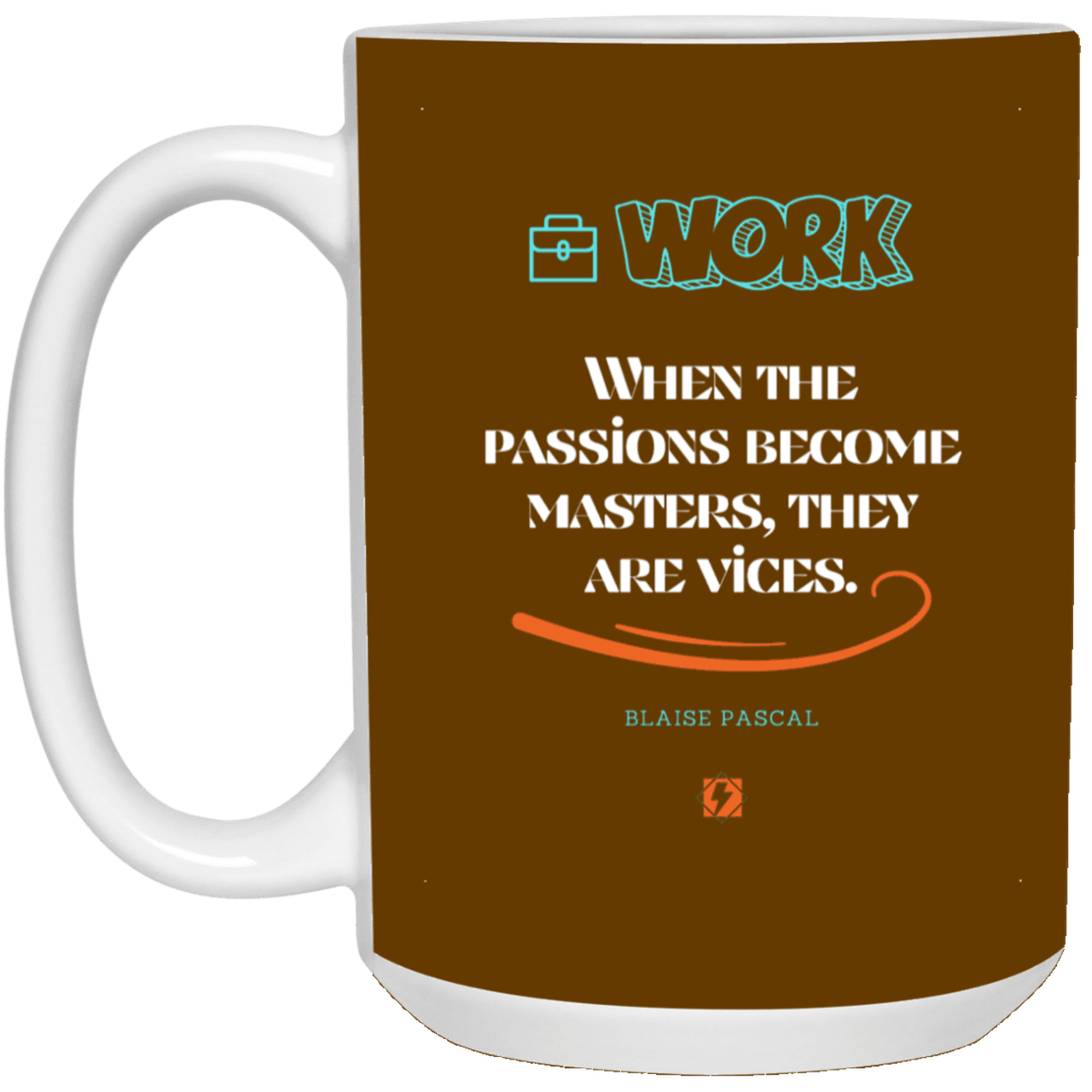 Ceramic Large Mug 15oz with inspiring Pascal quote: BP118 - Vices are passions that have become masters - Color: Brown