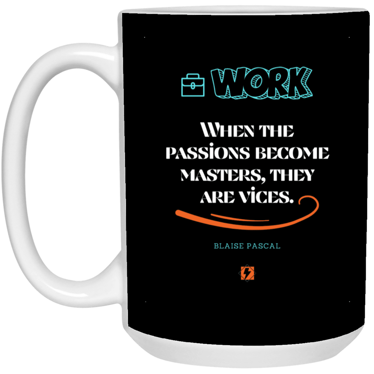 Ceramic Large Mug 15oz with inspiring Pascal quote: BP118 - Vices are passions that have become masters - Color: Black White