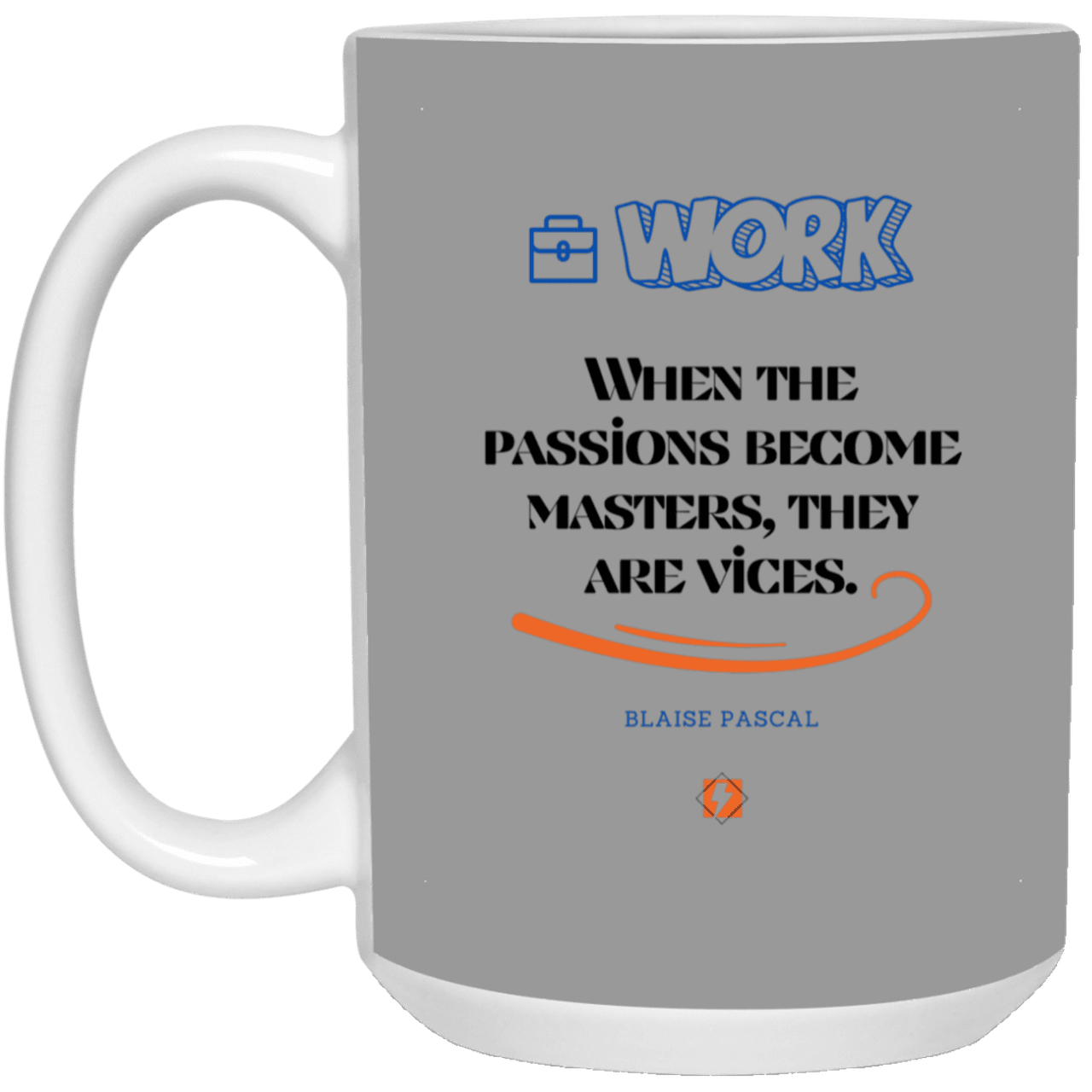 Ceramic Large Mug 15oz with inspiring Pascal quote: BP118 - Vices are passions that have become masters - Color: Gray