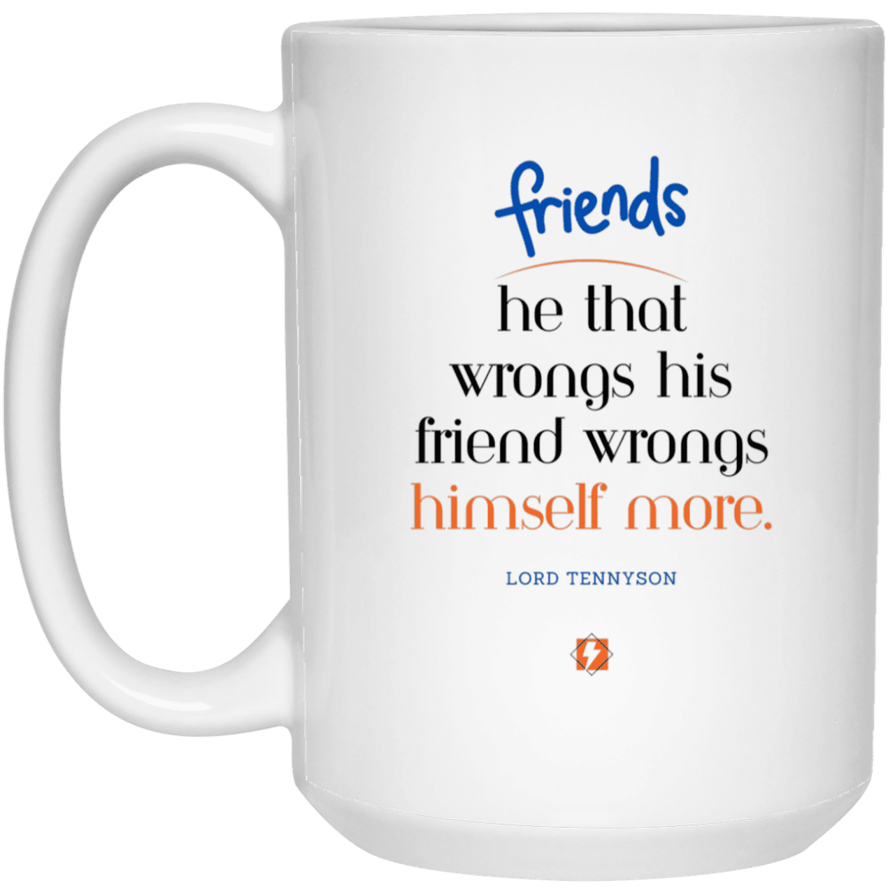 Ceramic Large Mug 15oz with inspiring Tennyson quote: LT103 - Do not wrong your friend - Color: Plain White