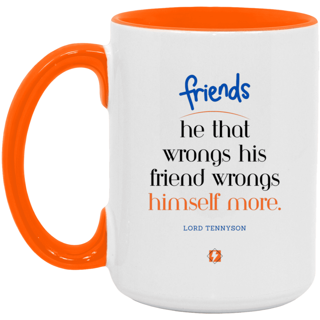 Ceramic Large Mug 15oz with inspiring Tennyson quote: LT103 - Do not wrong your friend - Color: White/Orange