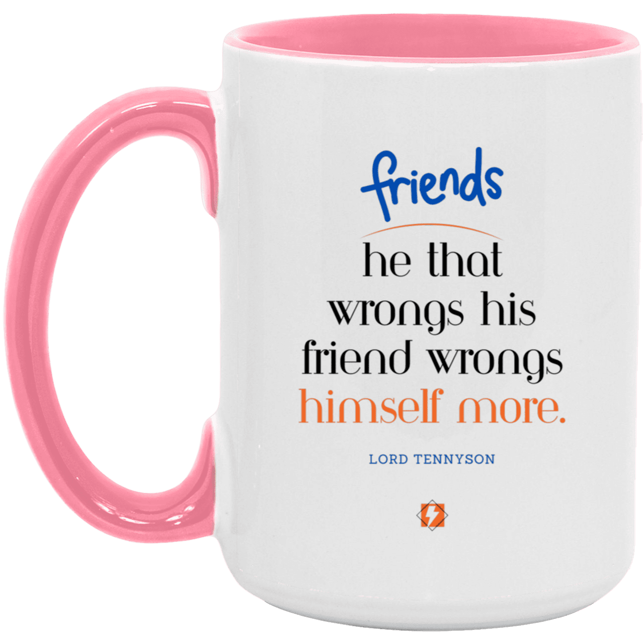 Ceramic Large Mug 15oz with inspiring Tennyson quote: LT103 - Do not wrong your friend - Color: White/Pink