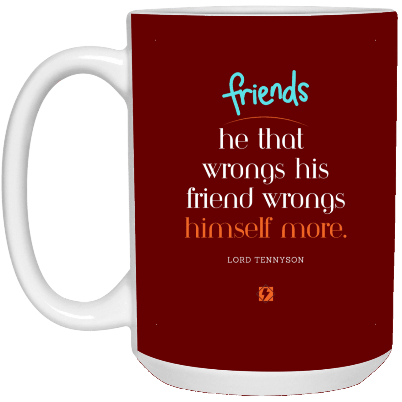 Ceramic Large Mug 15oz with inspiring Tennyson quote: LT103 - Do not wrong your friend - Color: Maroon