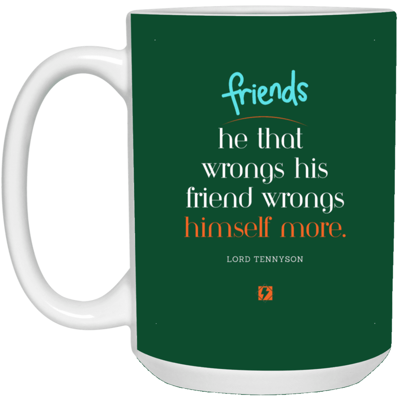 Ceramic Large Mug 15oz with inspiring Tennyson quote: LT103 - Do not wrong your friend - Color: Forest