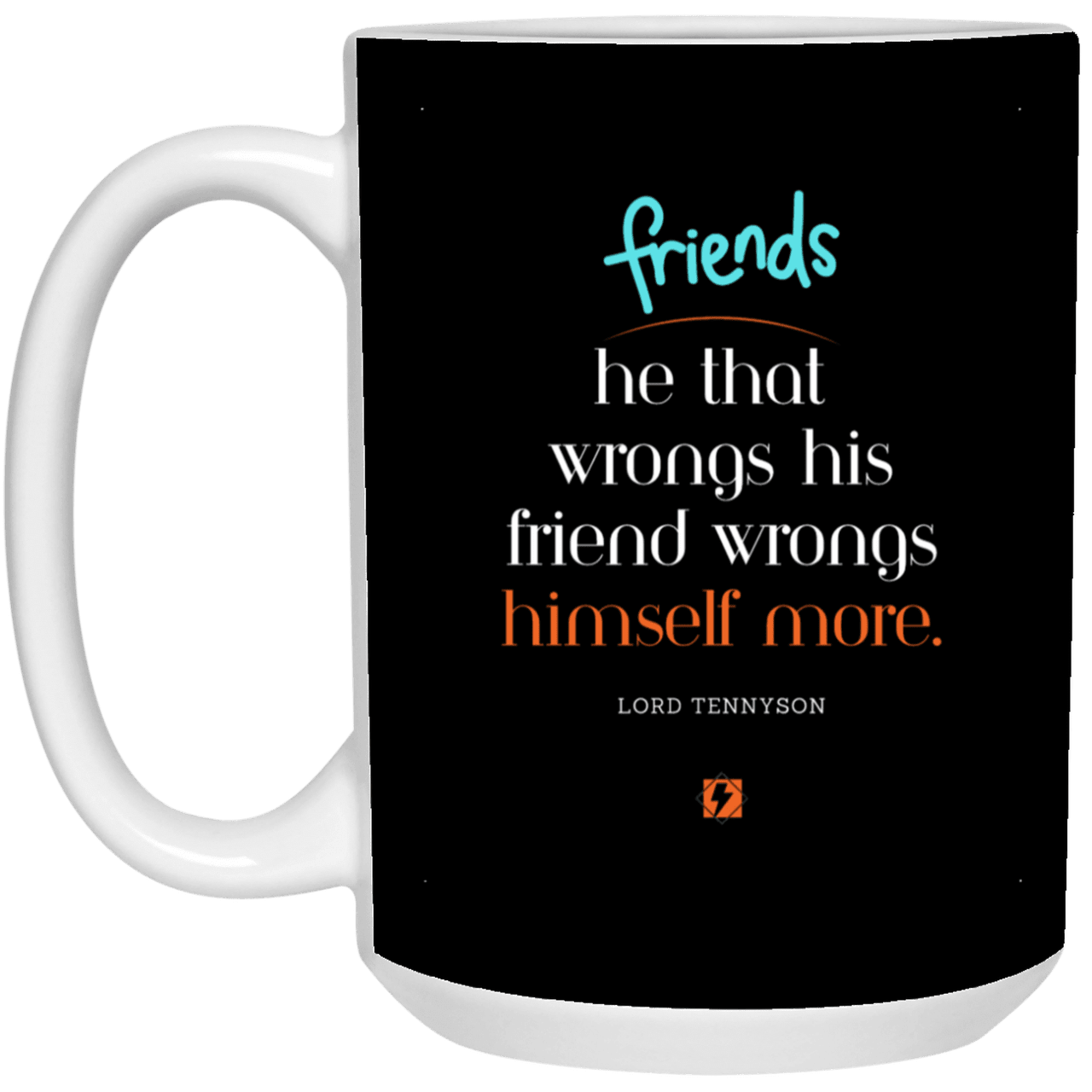 Ceramic Large Mug 15oz with inspiring Tennyson quote: LT103 - Do not wrong your friend - Color: Black White